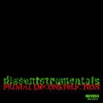DISSENT - Primal Deconstruction: Dissentstrumentals, CD